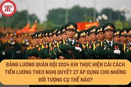 Bảng Lương Quân Đội 2024 Theo Nghị Quyết 27